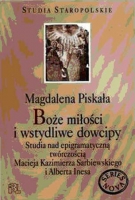 Boe mioci i wstydliwe dowcipy - Studia nad epigramatyczn twrczoci
Macieja Kazimierza Sarbiewskiego
i Alberta Inesa

Magdalena Piskaa