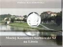 Maciej Kazimierz Sarbiewski SJ na Litwie - Ukazaa si nowa publikacja o Macieju Kazimierzu Sarbiewskim pt. "Maciej Kazimierz Sarbiewski SJ na Litwie" - autorstwa Teresy Kaczorowskiej, ze zdjciami Kazimierza Kosmali. Jest ona pokosiem zaproszenia przez Centrum Kultury im. M.K. Sarbiewskiego w Kroach (rejon Kelme na mudzi) 12-oosbowej grupy z Pn. Mazowsza. Przyblia w wygodniej, niewielkiej formie miejsca i lady "polskiego Horacego" na Litwie.

