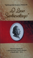 Oglnoplski Konkur Poetycki „O Laur Sarbiewskiego” - Wiersze nagrodzone w dziesiciu edycjach w latach 2005-2014

Wydawcy:
Stowarzyszenie Academia Europaea Sarbieviana
Miejskie Centrum Kultury w Posku
Miejska Biblioteka Publiczna im. H. Sienkiewicza w Posku

Redakcja:
dr Teresa Kaczorowska
ks. dr Krzysztof Dorosz SJ